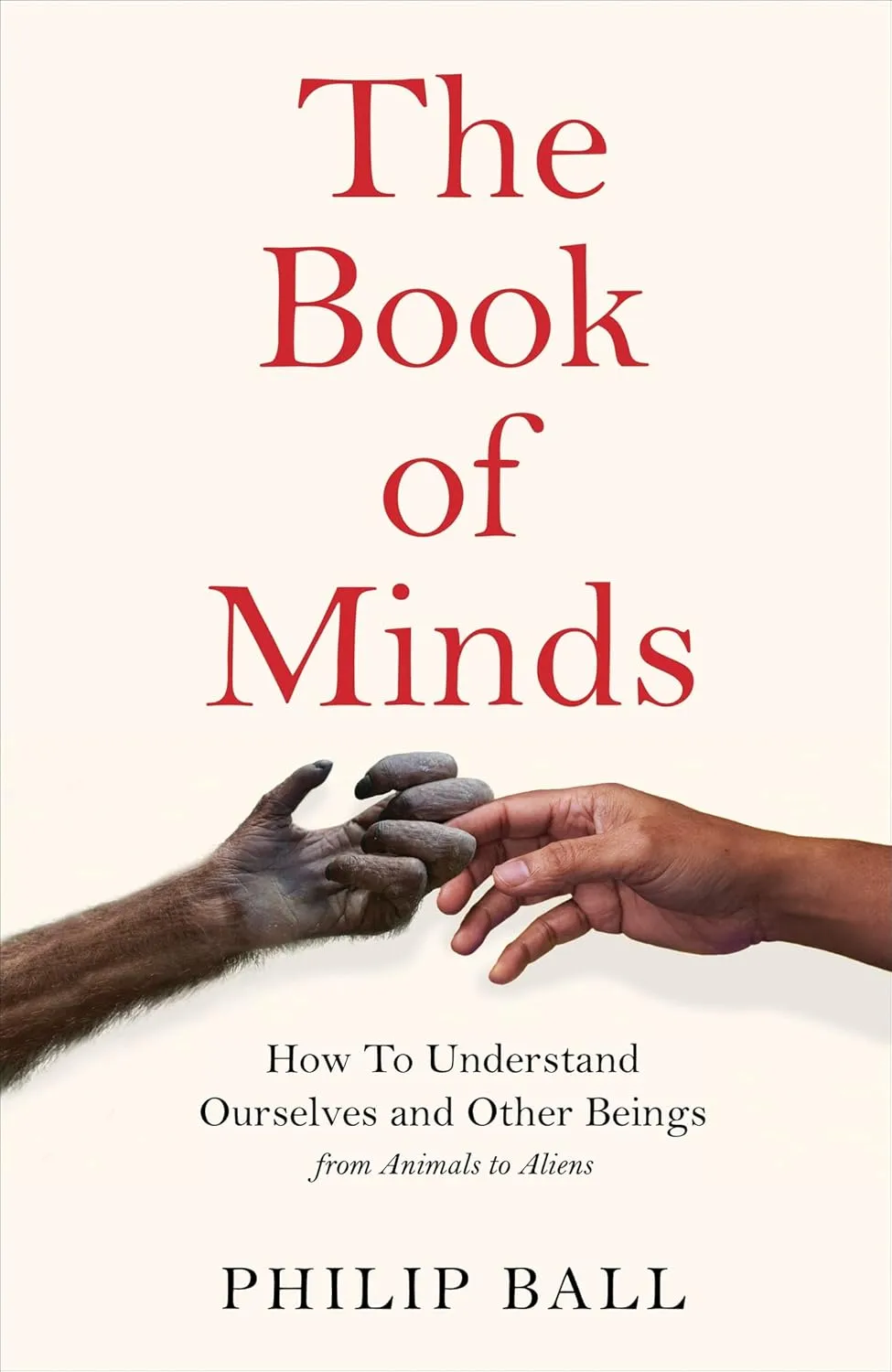 The Book of Minds: How to Understand Ourselves and Other Beings, From Animals to Aliens